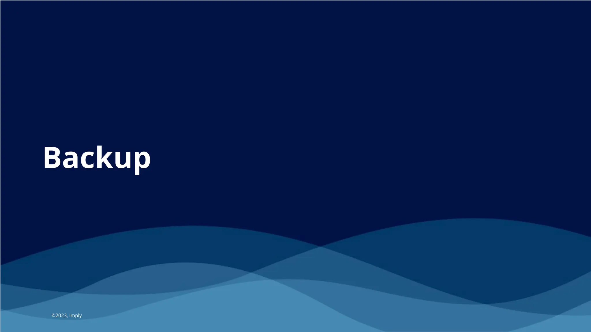 ©2023 Imply
©2023, imply
Backup
 