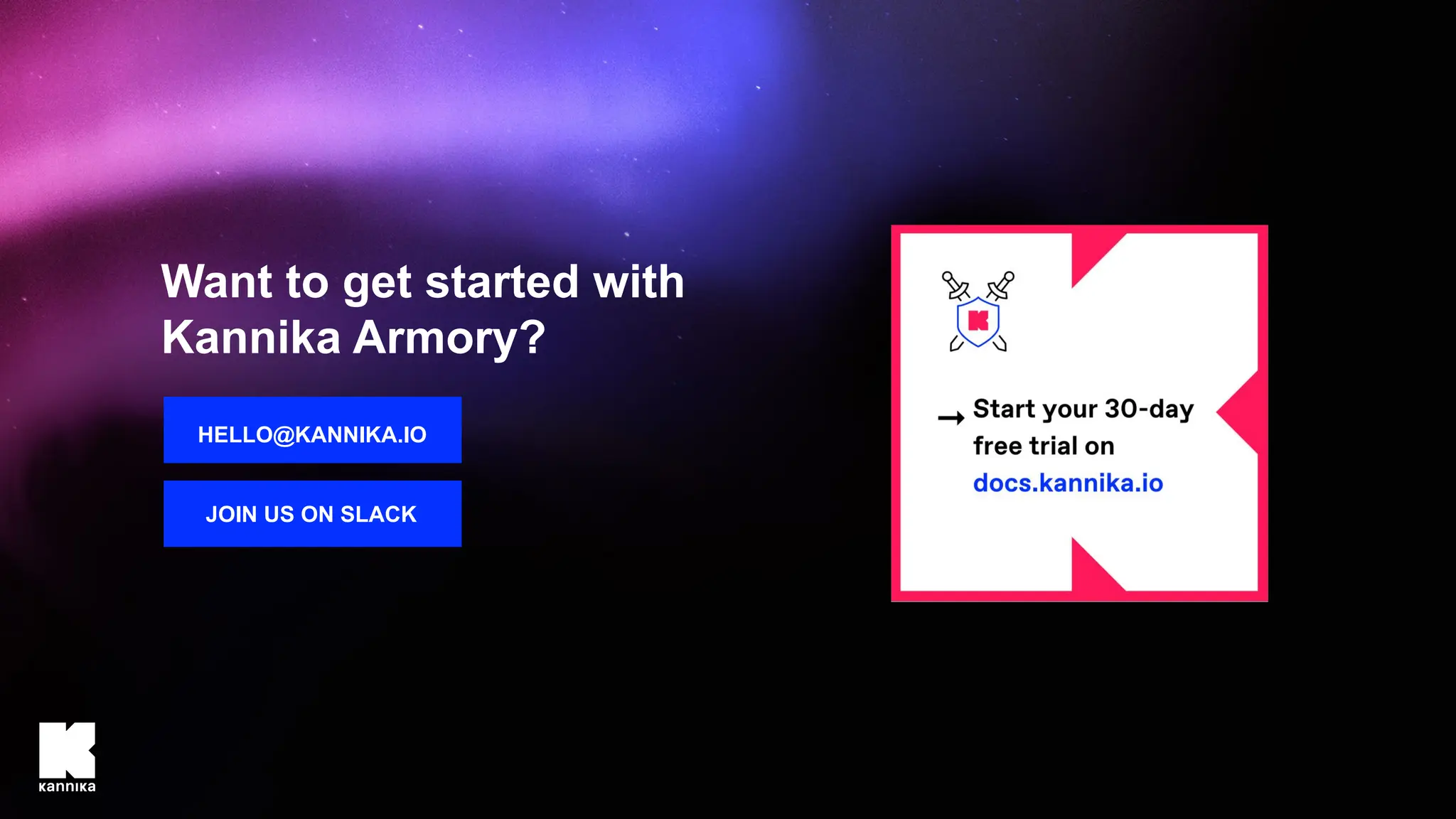 Want to get started with
Kannika Armory?
HELLO@KANNIKA.IO
JOIN US ON SLACK
 
