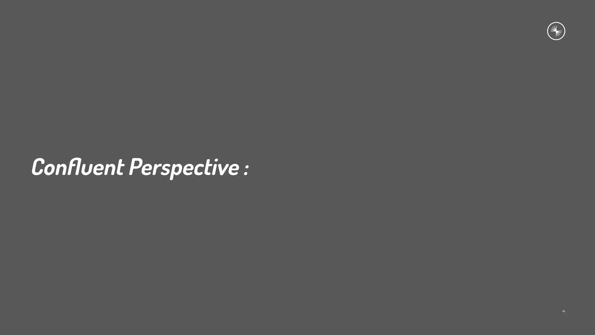 Conﬂuent Perspective :
4
 