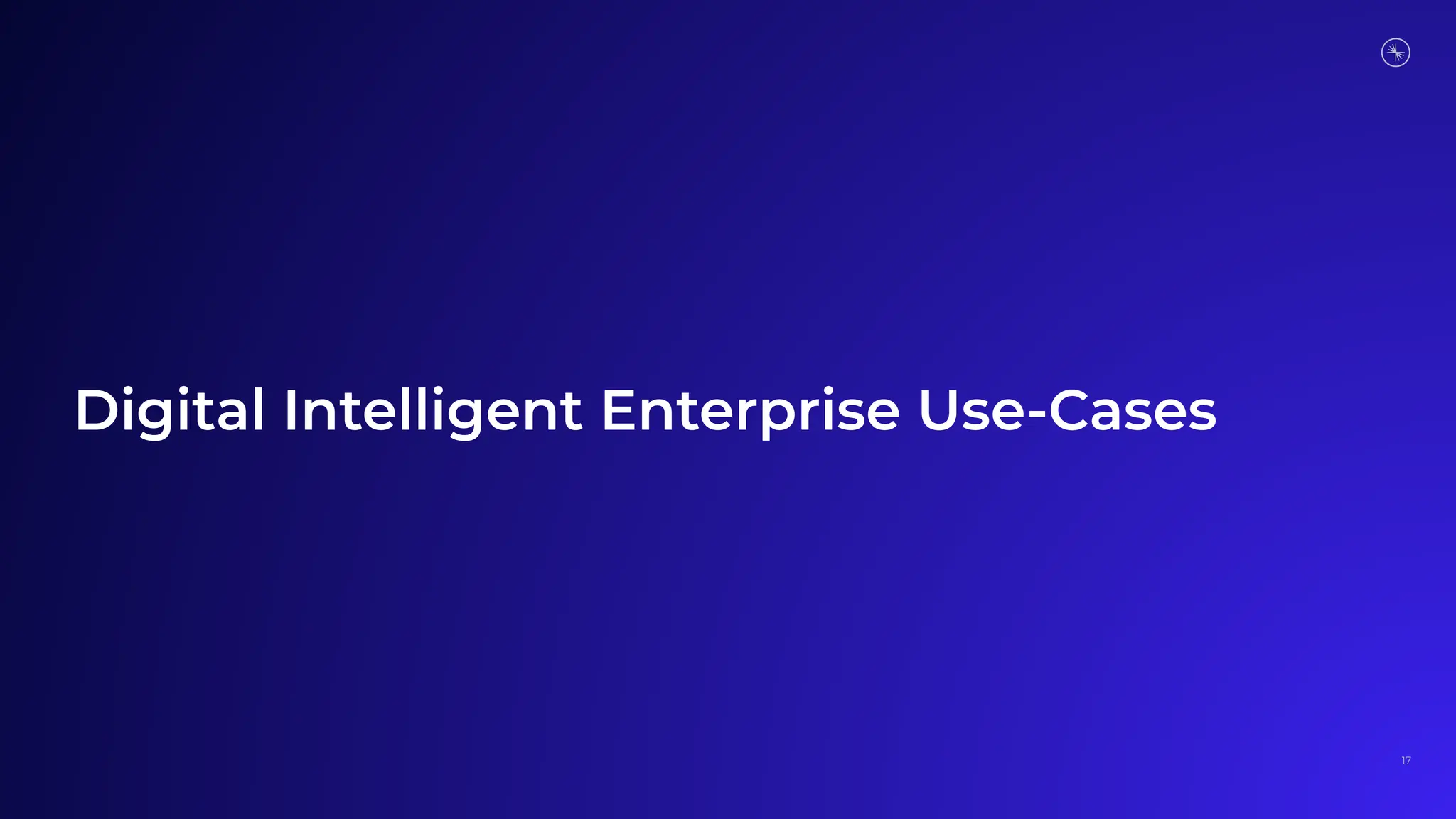 Digital Intelligent Enterprise Use-Cases
17
 