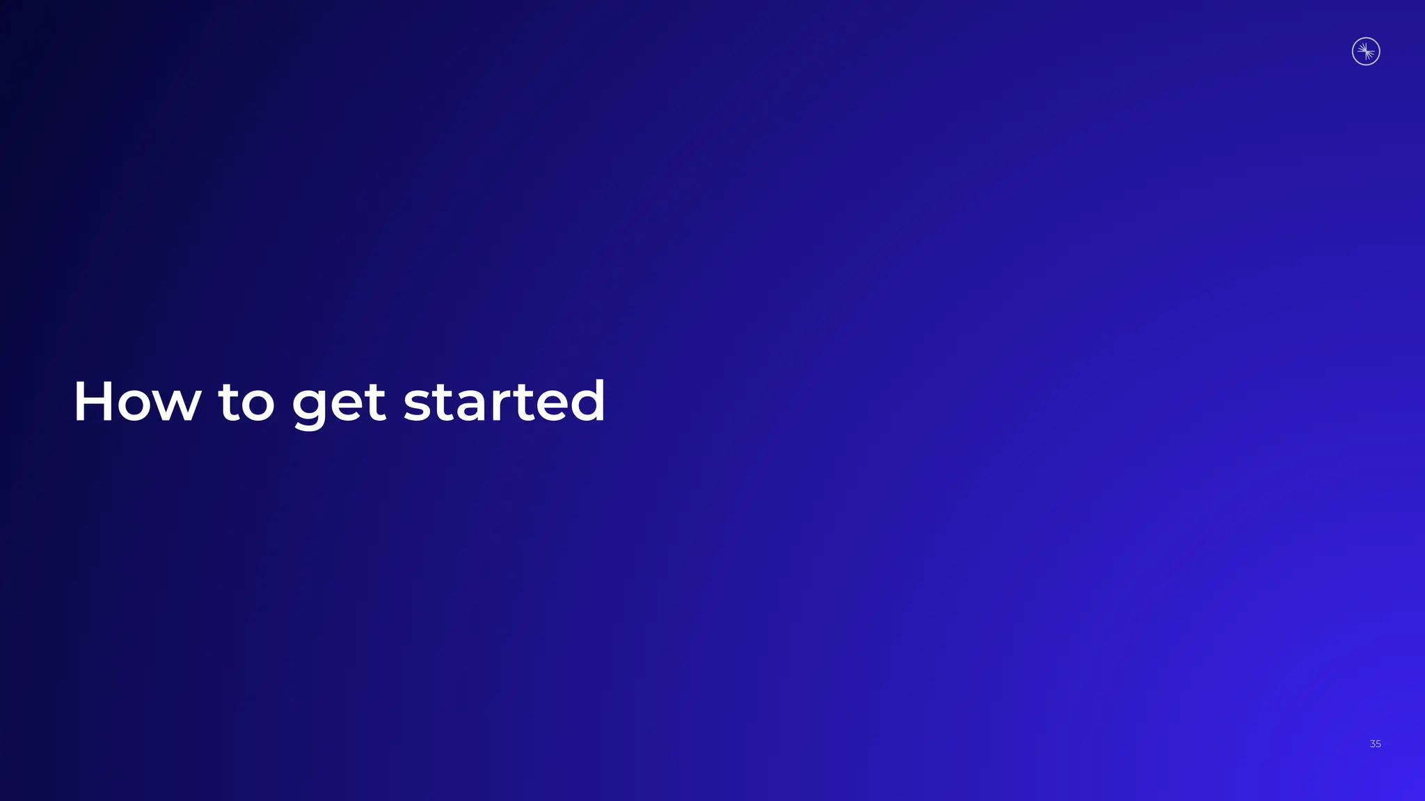 How to get started
35
 