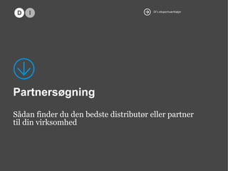 DI’s eksportværktøjer

Partnersøgning
Sådan finder du den bedste distributør eller partner
til din virksomhed

25.

9.

12

 