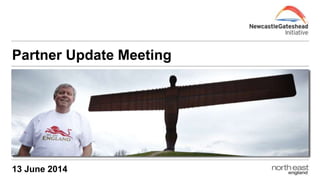 13 June 2014
Partner Update Meeting
 