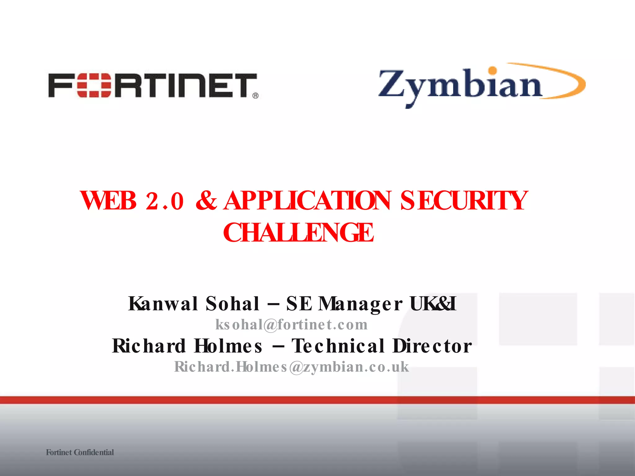 Kanwal Sohal – SE Manager UK&I [email_address] Richard Holmes – Technical Director [email_address] WEB 2.0 & APPLICATION SECURITY CHALLENGE  