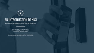 AN INTRODUCTION TO KISI
HOW CAN KISI BENEFIT YOUR BUSINESS
Wed, November 30, 2016 3:00 PM - 3:45 PM EST
Hosted by Kyle Milley,
Operations Manager at Kisi
 