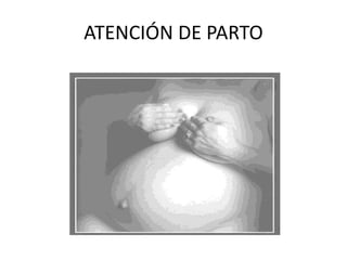 ATENCIÓN DE PARTO
 