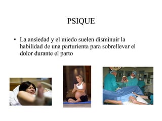 PSIQUE La ansiedad y el miedo suelen disminuir la habilidad de una parturienta para sobrellevar el dolor durante el parto 