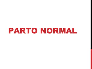PARTO NORMAL
 