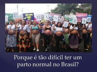 Porque é tão difícil ter um
parto normal no Brasil?
 