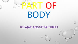 PART OF
BODY
BELAJAR ANGGOTA TUBUH
 