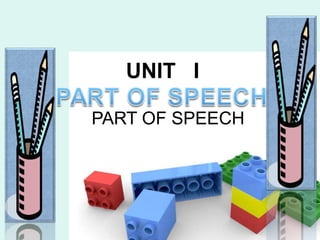 UNIT  I PART OF SPEECH 