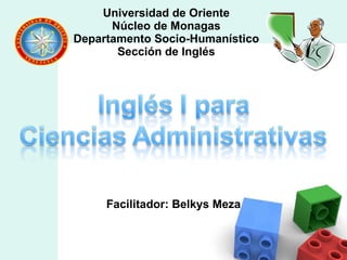 [object Object],Universidad de Oriente Núcleo de Monagas Departamento Socio-Humanístico Sección de Inglés 