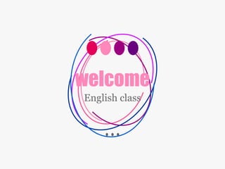 welcome
English class
 