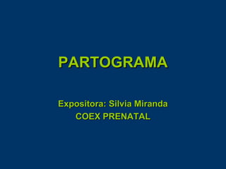 PARTOGRAMA

Expositora: Silvia Miranda
   COEX PRENATAL
 