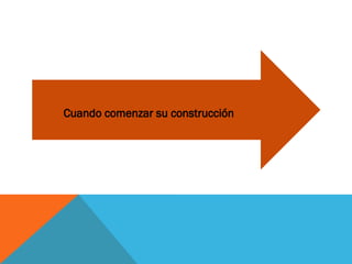 Cuando comenzar su construcción
 
