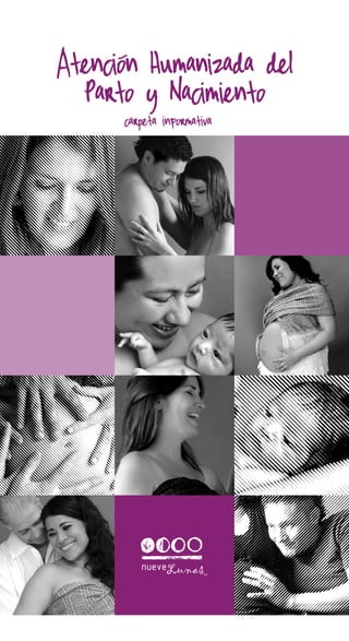 Por un parto amoroso, libre, consciente y seguro


 Atencion Humanizada del
   Parto y Nacimiento
              carpeta informativa
 