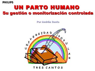 UN PARTO HUMANO

Su gestión o monitorización controlada
Por Andrés Souto

 