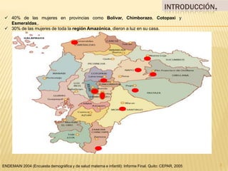 Introducción.40% de las mujeres en provincias como Bolívar,Chimborazo, Cotopaxi y Esmeraldas,.