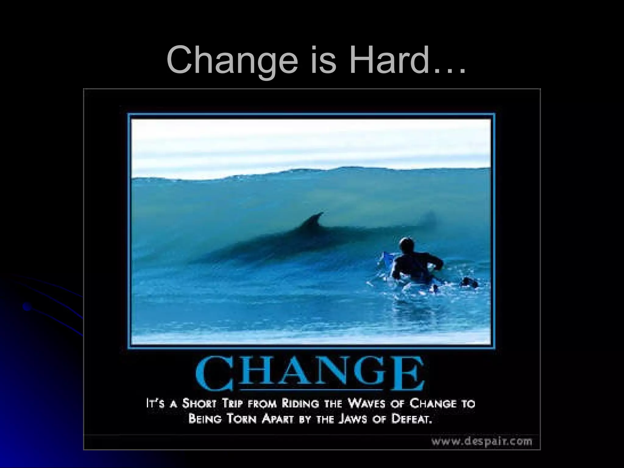 Change is Hard… 