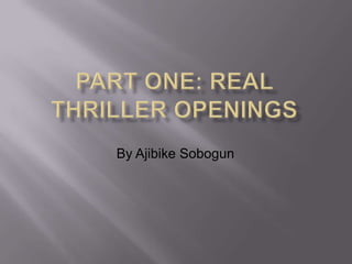 Part One: Real Thriller Openings By Ajibike Sobogun 