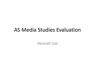 AS Media Studies Evaluation

         Hannah Cox
 