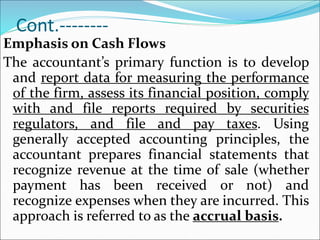 Cont.---------
 Of course, accountants are well aware of the
importance of cash flows, and financial
managers use and und...