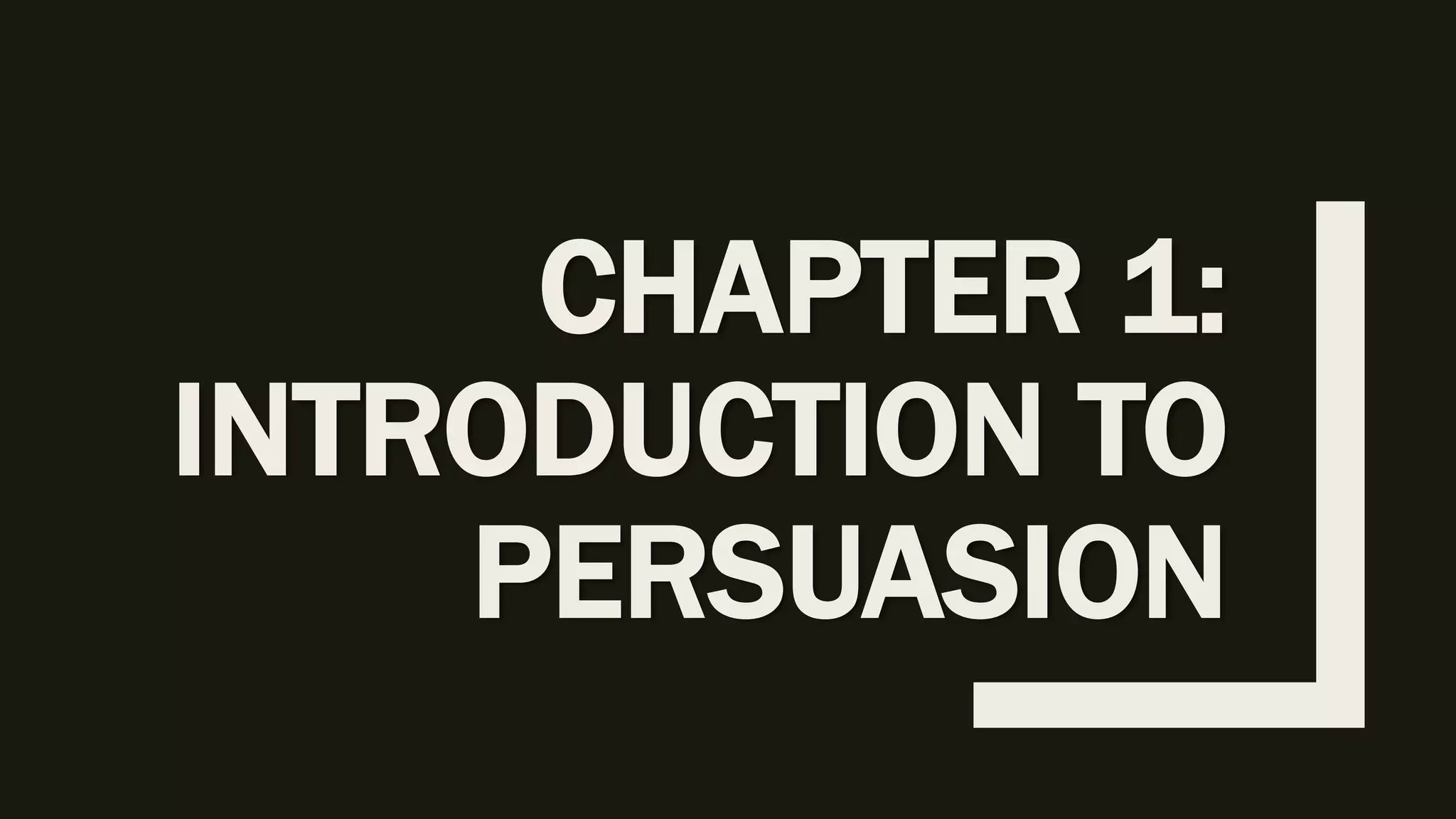 CHAPTER 1:
INTRODUCTION TO
PERSUASION
 