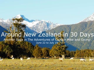 Around New Zealand in 30 Days
Another Saga in The Adventures of Captain Mike and Georgi
                     June 22 to July 19
 