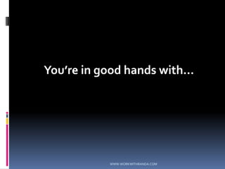 You’re in good hands with…WWW.WORKWITHRANDA.COM