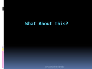 What About this?WWW.WORKWITHRANDA.COM