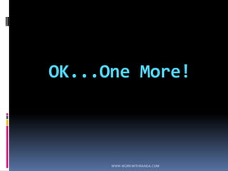 OK...One More!WWW.WORKWITHRANDA.COM