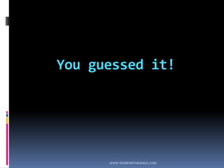 You guessed it!WWW.WORKWITHRANDA.COM