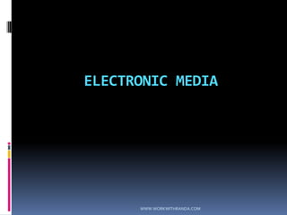 ELECTRONIC MEDIAWWW.WORKWITHRANDA.COM