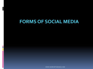 FORMS OF SOCIAL MEDIAWWW.WORKWITHRANDA.COM