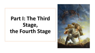 Part I: The Third
Stage,
the Fourth Stage
 