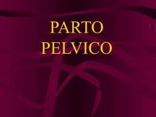 PARTO
PELVICO
 