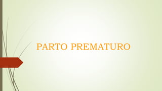 PARTO PREMATURO
 