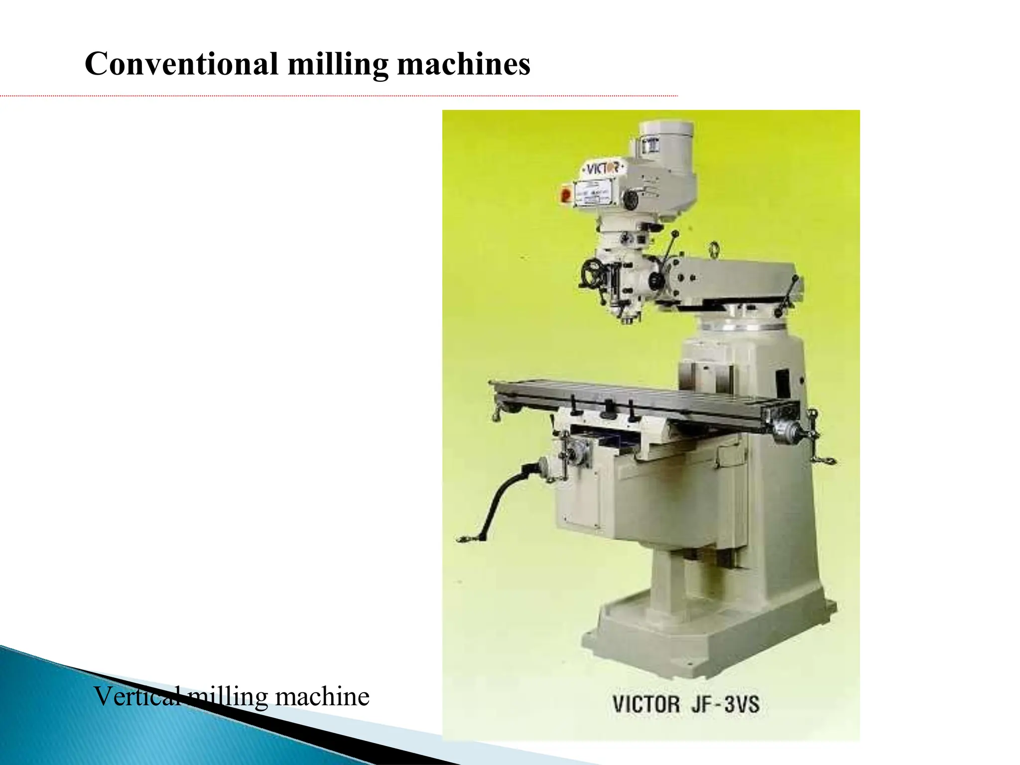 Conventional milling machines
Vertical milling machine
 