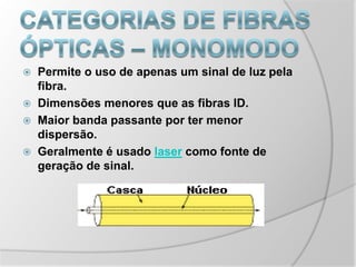 Diâmetros grandes facilitam o acoplamento de fontes luminosas e requerem pouca precisão nos conectores.