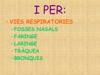 I PER: VIES RESPIRATORIES FOSSES NASALS FARINGE LARINGE TRÀQUEA BRONQUIS  