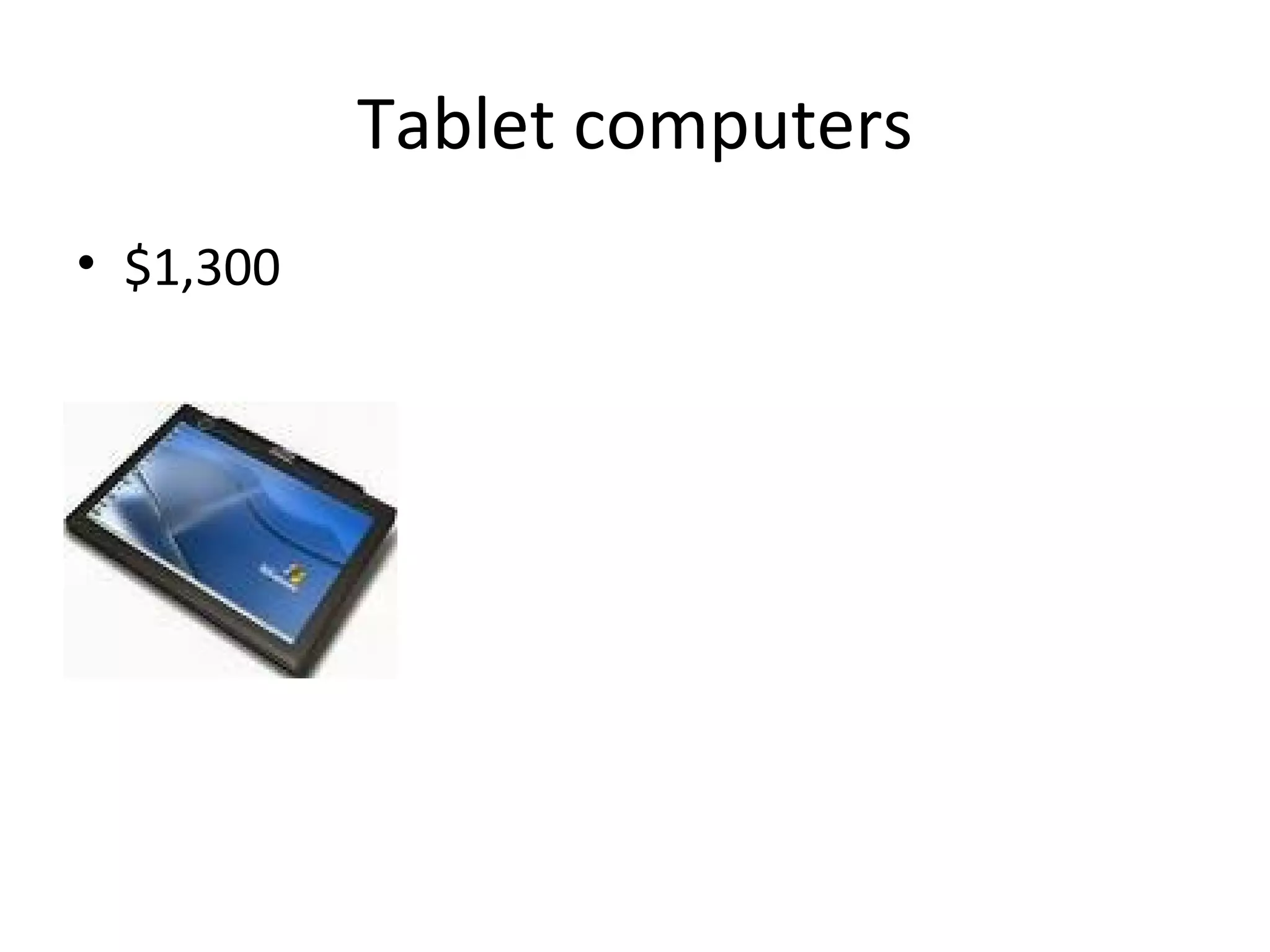 Tablet computers $1,300