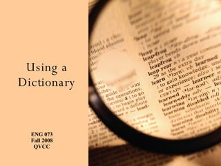 Using a Dictionary ENG 073 Fall 2008 QVCC 