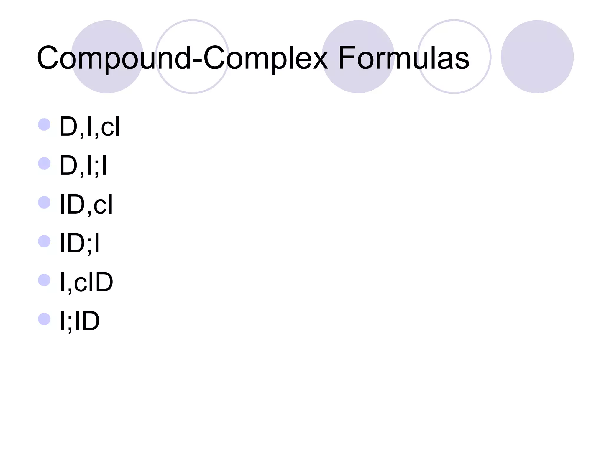 Compound-Complex Formulas D,I,cI D,I;I ID,cI ID;I I,cID I;ID 