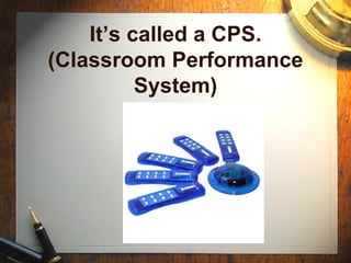 It’s called a CPS. (Classroom Performance System) 