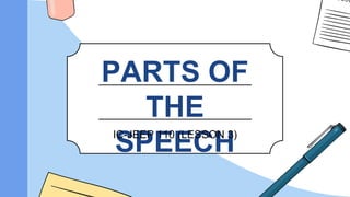 PARTS OF
THE
SPEECH
IC-JEEP 110 (LESSON 3)
 