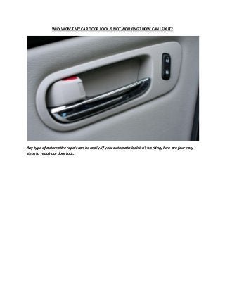 WHY WON'T MY CAR DOOR LOCK IS NOT WORKING? HOW CAN I FIX IT?
Any type of automotive repair can be costly. If your automatic lock isn't working, here are four easy
steps to repair car door lock.
 