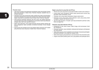 Prosedur kerja 
• Oleh karena prosedur kerja ditentukan berdasarkan waktu kerja dengan metode 
kerja yang diuraikan di dalam Buku Pedoman Reparasi, pakailah Buku ini 
sebagai pegangan. 
• Pekerjaan servis yang memerlukan waktu singkat harus tetap memperhatikan 
keamanan pekerjaan dan garansi dari sepeda motor dalam penentuan bagian-bagian 
20.08.2012 
yang diservis yang tidak dimuat di dalam Buku Pedoman Reparasi. 
• Pada dasarnya pekerjaan dilakukan oleh satu orang, dan apabila diperlukan 
dua atau lebih orang untuk mengerjakannya, penentuan waktu kerja dilakukan 
sebagai waktu total untuk sejumlah orang itu. 
• Waktu kerja ditentukan untuk tingkat teknologi seorang pekerja dengan tiga 
tahun pengalaman dalam perbaikan kendaraan-kendaraan Honda sebagai 
standar. 
• Special tools dan peralatan servis yang dipakai dalam penentuan FRT adalah 
yang ditentukan atau dianjurkan di dalam Buku Pedoman Reparasi. 
Bagian yang diservis yang tidak ada FRTnya 
• Aksesori dan parts yang diservis yang tidak terdaftar di dalam parts catalog ini. 
• Lokasi-lokasi yang mengalami sedikit sekali pemburukan kondisi atau 
kerusakan dalam pemakaian normal. 
• Pekerjaan servis yang dapat diselesaikan dengan sekali sentuh. 
• Pekerjaan servis yang jarang sekali dilakukan (yaitu yang jarang sekali 
mengalami masalah dan frekuensi servis). 
• Jika FRT tidak tercantum, hitunglah upah kerja berdasarkan perkiraan waktu 
kerja sesungguhnya. 
Pekerjaan yang tidak diberikan FRTnya 
• Pengeluaran oli dan cairan coolant, Waktu tunggu untuk pemanasan mesin 
dan sebagainya. 
• Pekerjaan tambahan yang melibatkan pelepasan/pemasangan perlengkapan 
luar yang standar. 
• Waktu tidak langsung untuk menjalankan servis dengan mengunjungi pelanggan, 
pertukaran-penjualan, dan pengiriman sepeda motor. 
• Waktu tidak langsung yang diperlukan untuk pemesanan dan penyerahan parts. 
• Ongkos untuk bahan perekat, gemuk, dsb. yang dipakai untuk pekerjaan servis. 
20 
1 
 