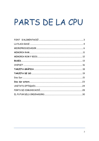 2
PARTS DE LA CPU
FONT D’ALIMENTACIÓ ........................................................................................