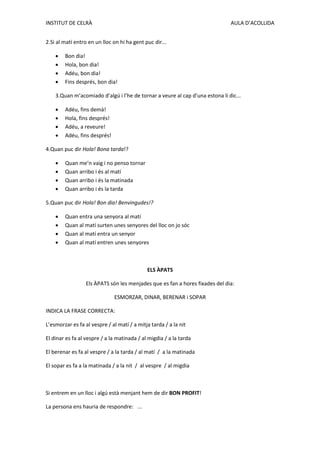 INSTITUT DE CELRÀ AULA D’ACOLLIDA 
2.Si al matí entro en un lloc on hi ha gent puc dir... 
 Bon dia! 
 Hola, bon dia! 
...