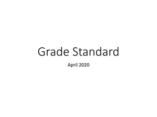 Grade Standard
April 2020
 